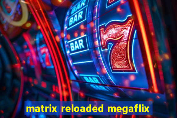 matrix reloaded megaflix